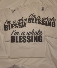 Load image into Gallery viewer, I&#39;m a whole blessing t-shirt